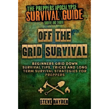 Off The Grid Survival: Beginners Grid Down Survival Tips, Tricks and Long Term Survival Strategies for Preppers