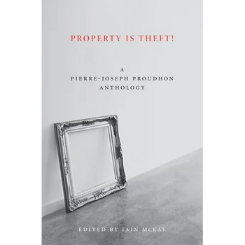 Property Is Theft!: A Pierre-Joseph Proudhon Reader