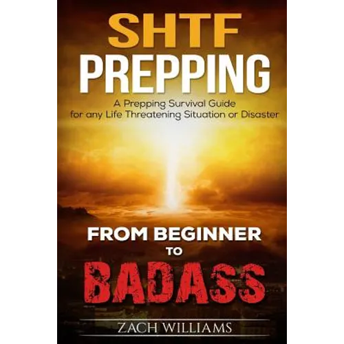 SHTF Prepping: A SHTF Prepping Survival Guide for any Life Threatening Situation or Disaster