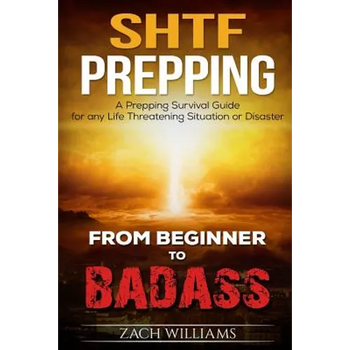 SHTF Prepping: A SHTF Prepping Survival Guide for any Life Threatening Situation or Disaster