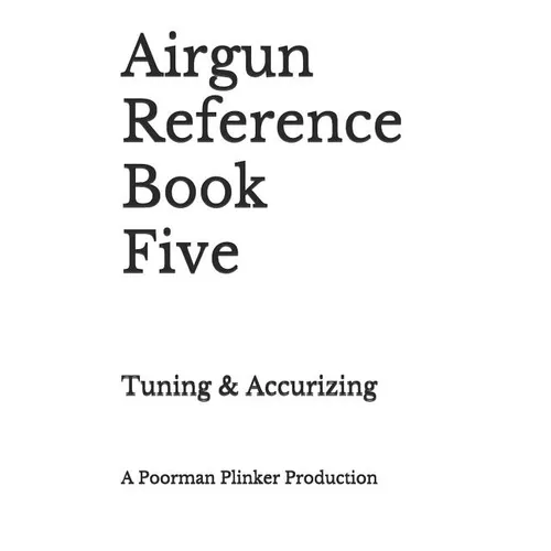 Airgun Reference Book Five: Tuning & Accurizing