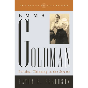 Emma Goldman: Political Thinking in the Streets