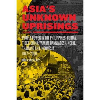 Asia's Unknown Uprisings Volume 2: People Power in the Philippines, Burma, Tibet, China, Taiwan, Bangladesh, Nepal, Thailand, and Indonesia, 1947-2009