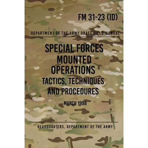 FM 31-23 Special Forces Mounted Operations Tactics, Techniques and Procedures: Initial Draft - March 1998