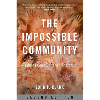 The Impossible Community: Realizing Communitarian Anarchism