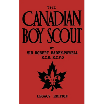 The Canadian Boy Scout (Legacy Edition): The First 1911 Handbook For Scouts In Canada