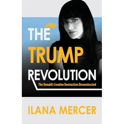 The Trump Revolution: The Donald's Creative Destruction Deconstructed