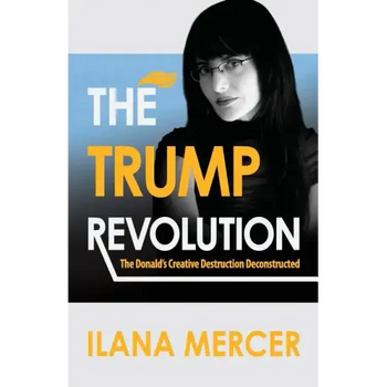 The Trump Revolution: The Donald's Creative Destruction Deconstructed