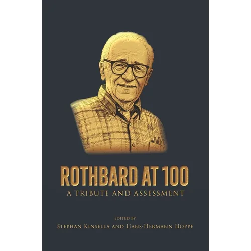 Rothbard at 100: A Tribute and Assessment
