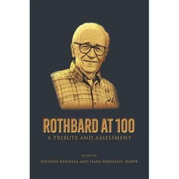 Rothbard at 100: A Tribute and Assessment