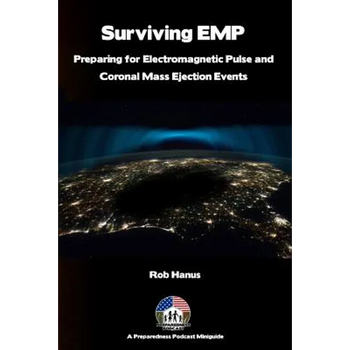 Surviving EMP - A EMP and CME Preparedness Guide: Preparing for Electromagnetic Pulse and Coronal Mass Ejection Events