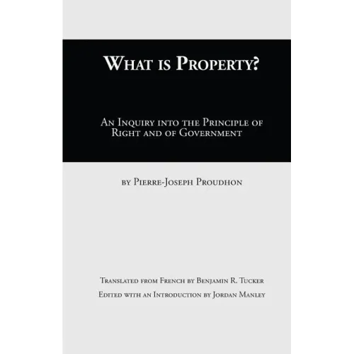 What Is Property?: An Inquiry into the Principle of Right and of Government