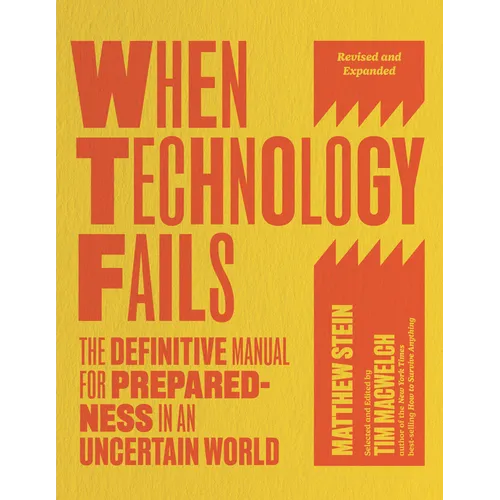 When Technology Fails, Revised and Expanded: The Definitive Manual for Preparedness in an Uncertain World