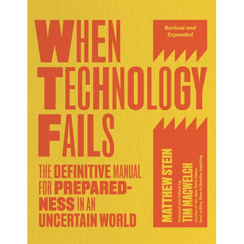 When Technology Fails, Revised and Expanded: The Definitive Manual for Preparedness in an Uncertain World