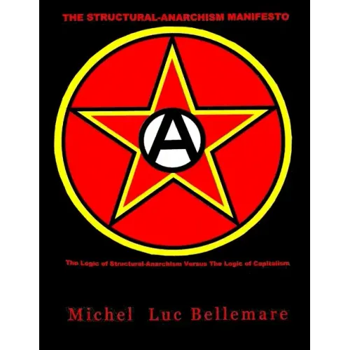 The Structural-Anarchism Manifesto: (The Logic of Structural-Anarchism Versus The Logic of Capitalism)