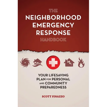 The Neighborhood Emergency Response Handbook: Your Life-Saving Plan for Personal and Community Preparedness