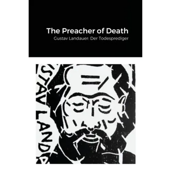 The Preacher of Death: Gustav Landauer: Der Todesprediger