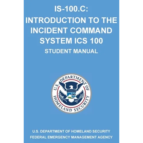 Is-100.C: Introduction to the Incident Command System, ICS 100: (Student Manual)