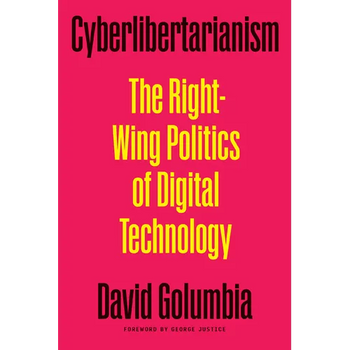 Cyberlibertarianism: The Right-Wing Politics of Digital Technology