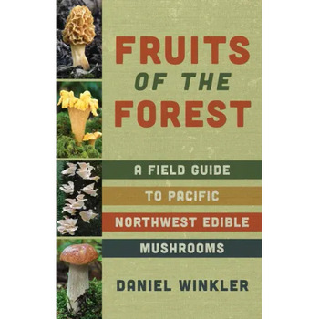 Fruits of the Forest: A Field Guide to Pacific Northwest Edible Mushrooms - Paperback