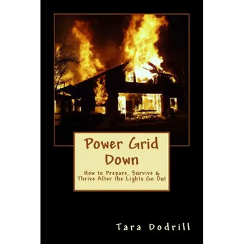 Power Grid Down: Prepare, Survive, and Thrive After The Lights Go Out