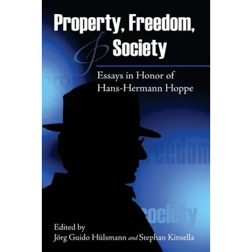 Property, Freedom, and Society: Essays in Honor of Hans-Hermann Hoppe