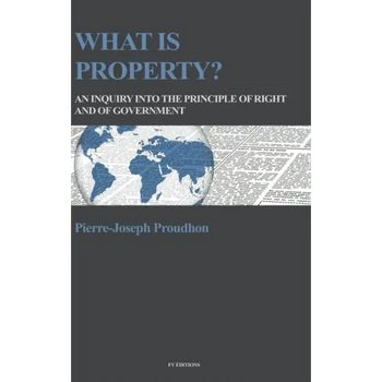 What is property?: An inquiry into the principle of right and of government