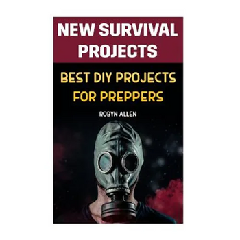New Survival Projects: Best DIY Projects for Preppers - Paperback