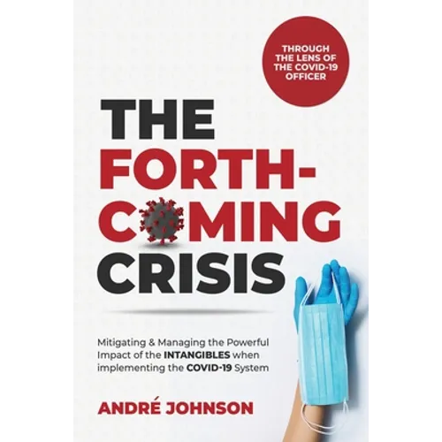 The Forthcoming Crisis: Mitigating and Manging the Powerful Impact of the INTANGIBLES when implementing the COVID-19 System