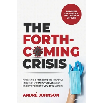The Forthcoming Crisis: Mitigating and Manging the Powerful Impact of the INTANGIBLES when implementing the COVID-19 System
