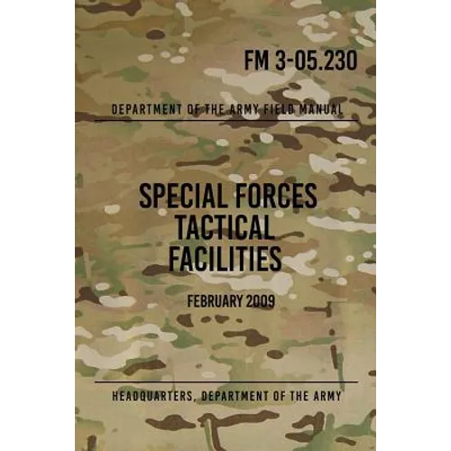 FM 3-05.230 Special Forces Tactical Facilities: February 2009