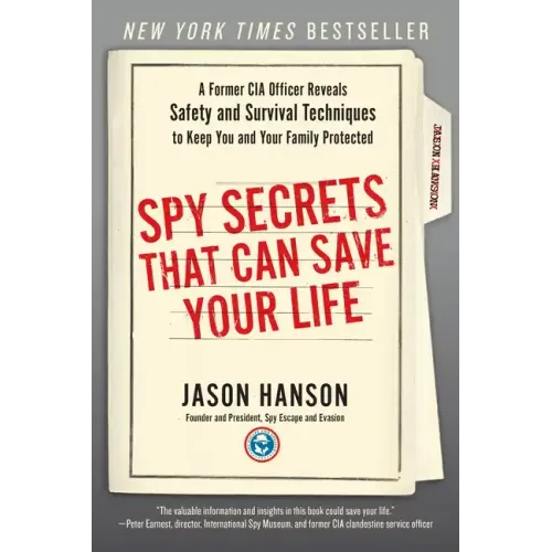 Spy Secrets That Can Save Your Life: A Former CIA Officer Reveals Safety and Survival Techniques to Keep You and Yourfamily Protected