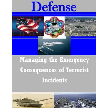 Managing the Emergency Consequences of Terrorist Incidents