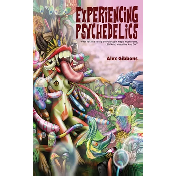 Experiencing Psychedelics - What it's like to trip on Psilocybin Magic Mushrooms, LSD/Acid, Mescaline And DMT