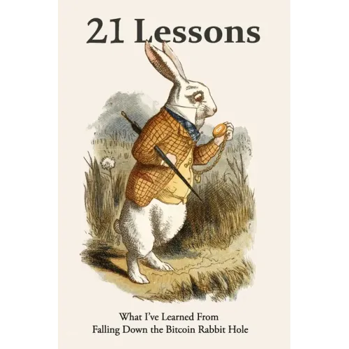 21 Lessons: What I've Learned from Falling Down the Bitcoin Rabbit Hole - Paperback