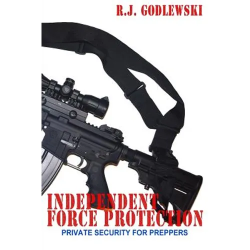 Independent Force Protection: Private Security for Preppers