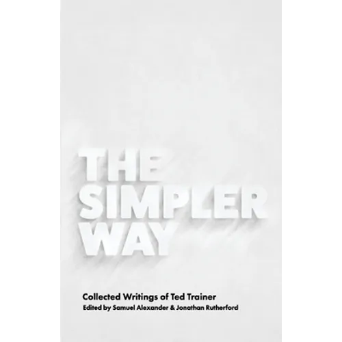 The Simpler Way: Collected Writings of Ted Trainer