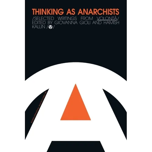 Thinking as Anarchists: Selected Writings from Volontá