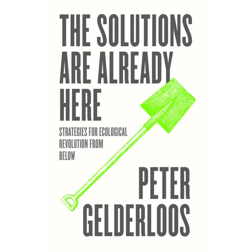 The Solutions Are Already Here: Strategies of Ecological Revolution from Below