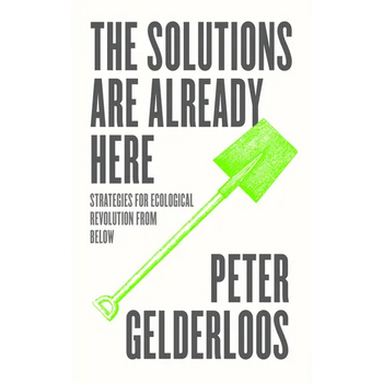 The Solutions Are Already Here: Strategies of Ecological Revolution from Below