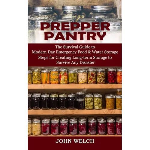 Prepper Pantry: The Survival Guide to Modern Day Emergency Food & Water Storage (Steps for Creating Long-term Storage to Survive Any Disaster)