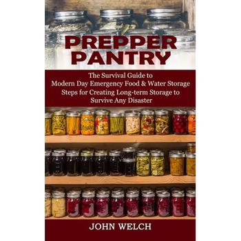 Prepper Pantry: The Survival Guide to Modern Day Emergency Food & Water Storage (Steps for Creating Long-term Storage to Survive Any Disaster)