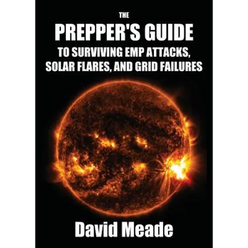 The Prepper's Guide to Surviving EMP Attacks, Solar Flares and Grid Failures