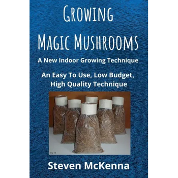 Growing Magic Mushrooms. A New Indoor Growing Technique: An Easy To Use, Low Budget, High Quality Technique - Paperback