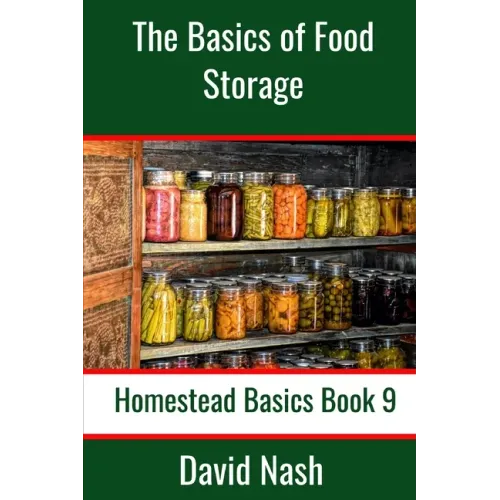 The Basics of Food Storage: How to Build an Emergency Food Storage Supply as well as Tips to Store, Dry, Package, and Freeze Your Own Foods