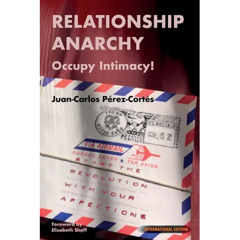 Relationship Anarchy: Occupy Intimacy!