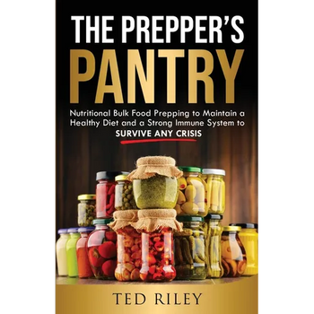 The Prepper's Pantry: Nutritional Bulk Food Prepping to Maintain a Healthy Diet and a Strong Immune System to Survive Any Crisis
