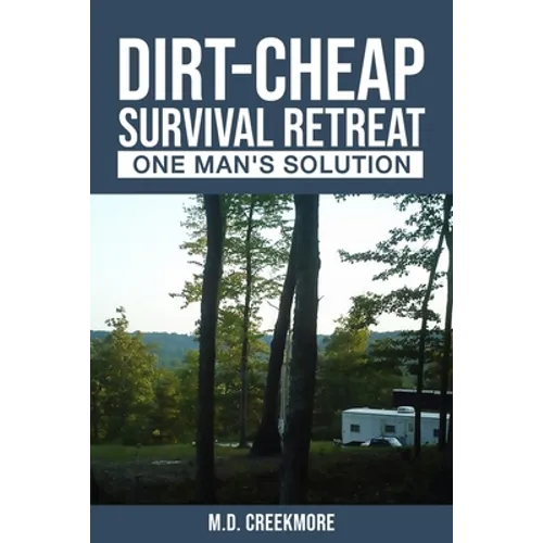 The Dirt-Cheap Survival Retreat: One Man's Solution