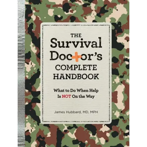 The Survival Doctor's Complete Handbook: What to Do When Help Is Not on the Way!