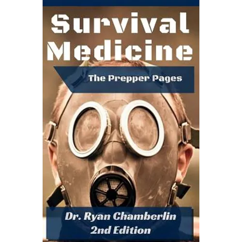 The Prepper Pages: A Surgeon's Guide to Scavenging Items for a Medical Kit, and Putting Them to Use While Bugging Out